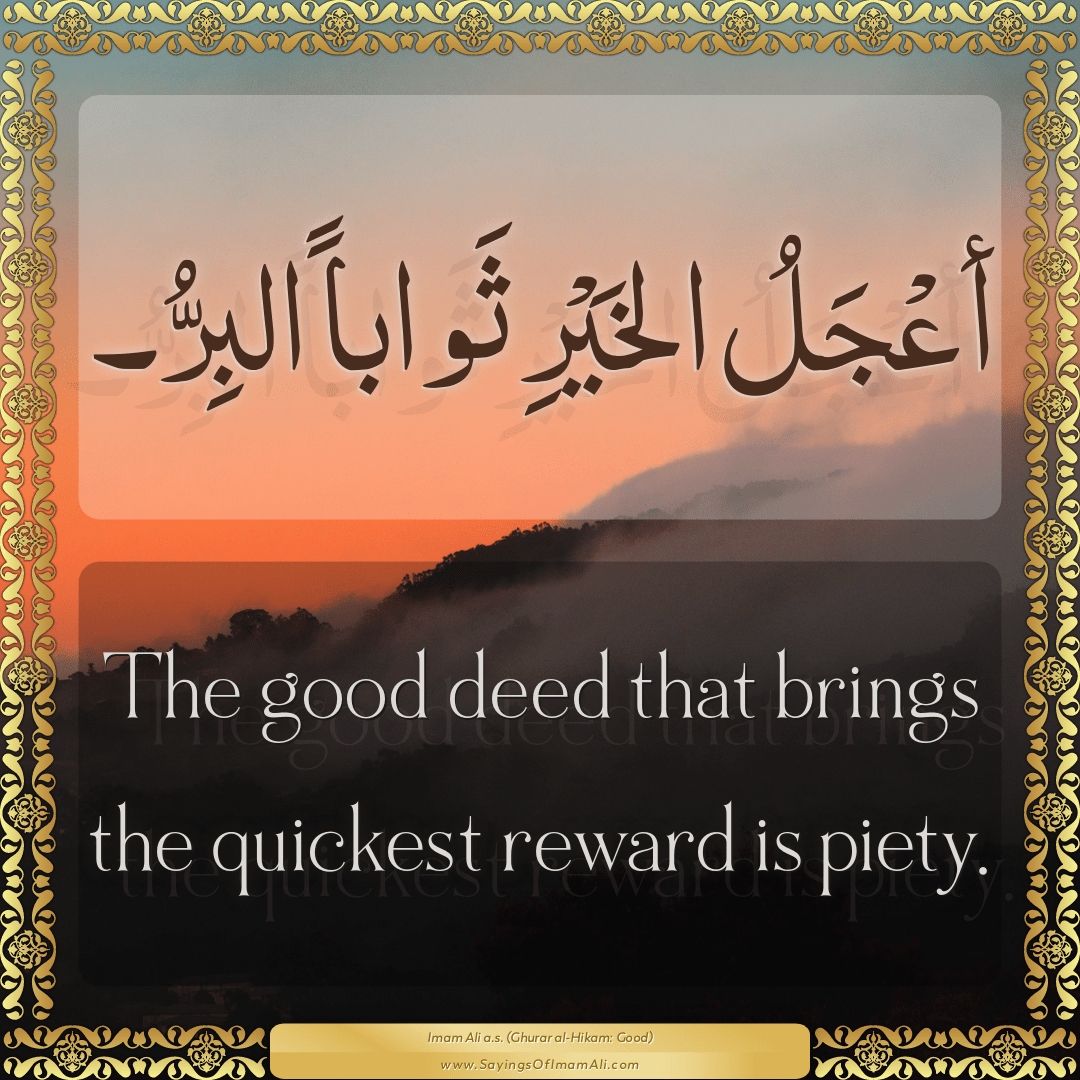 The good deed that brings the quickest reward is piety.